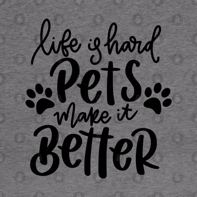 Life Is Hard Pets Make It Better. Funny Cat or Dog Lover Quote. by That Cheeky Tee